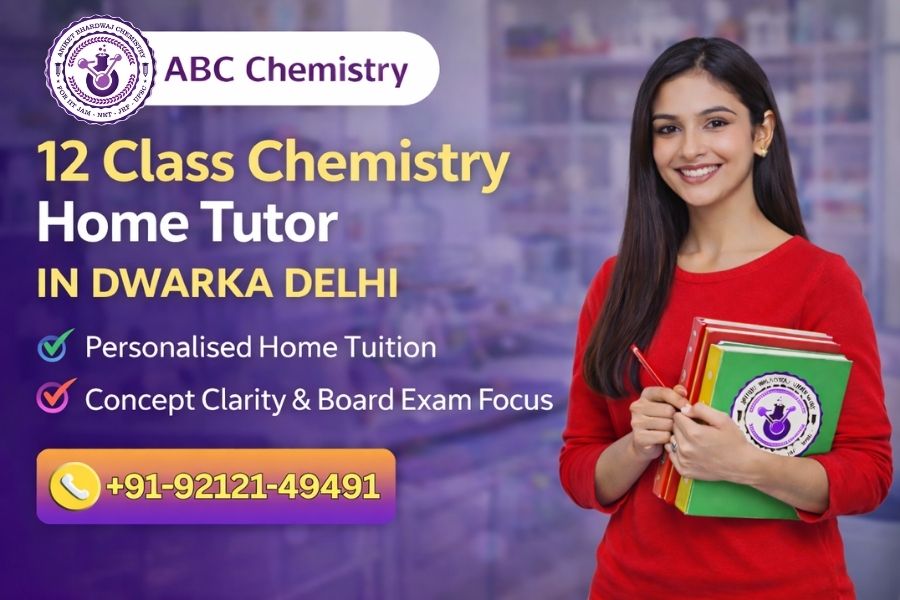 12 Class chemistry home tutor in Dwarka Delhi